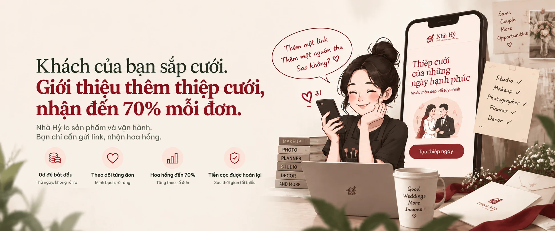 Khách của bạn sắp cưới. Giới thiệu thêm thiệp cưới, nhận đến 70% mỗi đơn. Nhà Hỷ lo sản phẩm và vận hành, bạn chỉ cần gửi link, nhận hoa hồng.